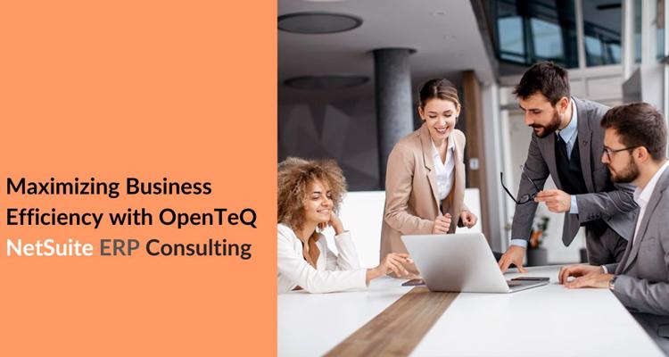 Maximizing Business Efficiency with OpenTeQ NetSuite ERP Con